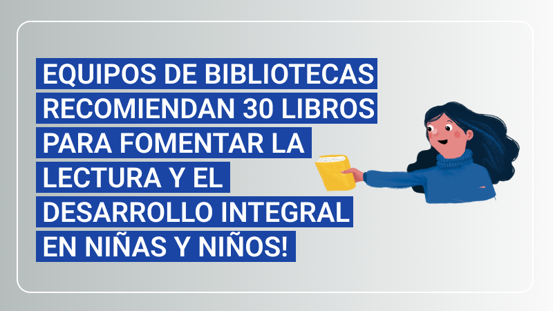 Equipos de bibliotecas recomiendan 30 libros para fomentar la lectura y el desarrollo integral en niñas y niños