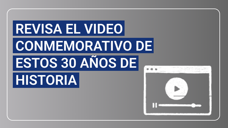 Revisa el video conmemorativo de estos 30 años de historia  