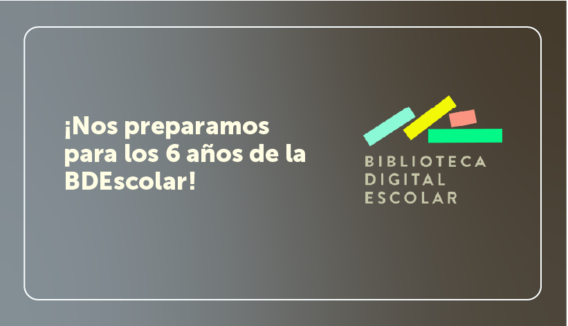 ¡Nos preparamos para los 6 años de la BDEscolar!