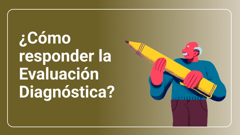 ¿Cómo responder la Evaluación Diagnóstica?